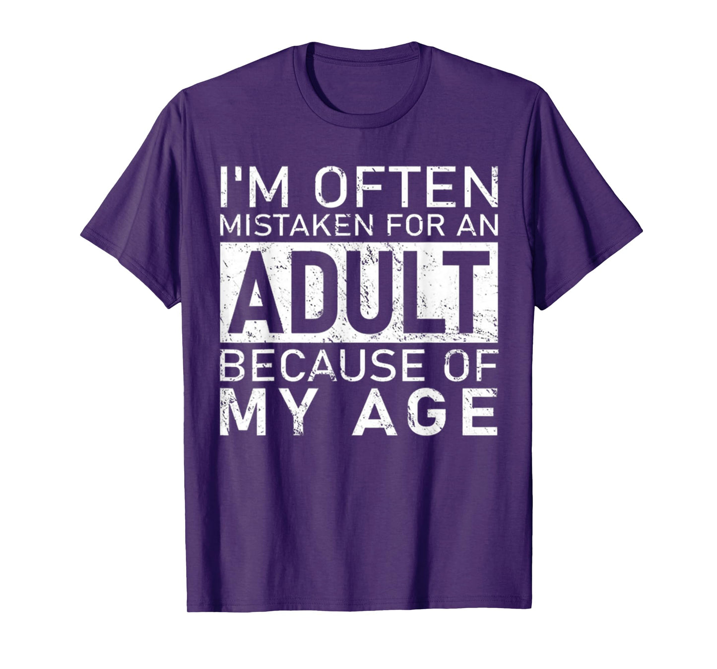 I'm Often Mistaken For An Adult Because Of My Age Funny T-Shirt