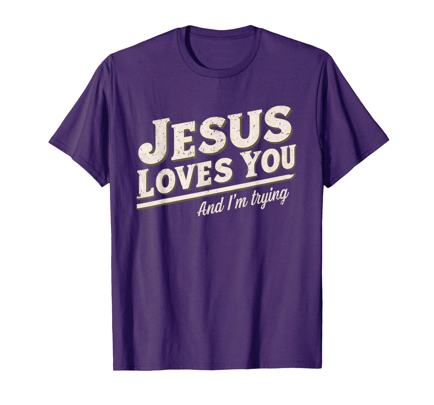 Jesus Loves You I'm Trying Funny Unique Christian T-Shirt