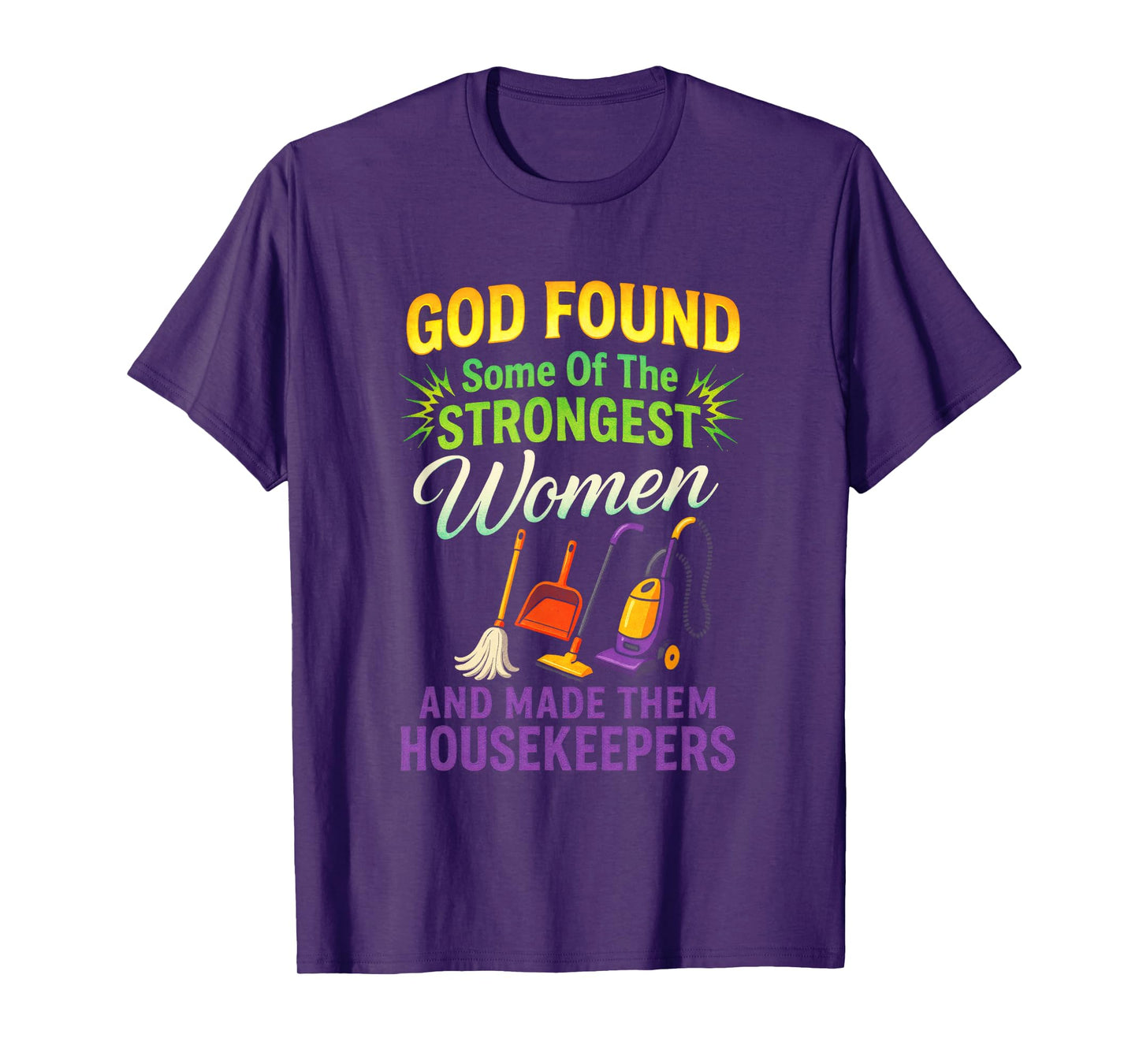 GOD Found Some of The Strongest Women - Housekeeping Expert T-Shirt