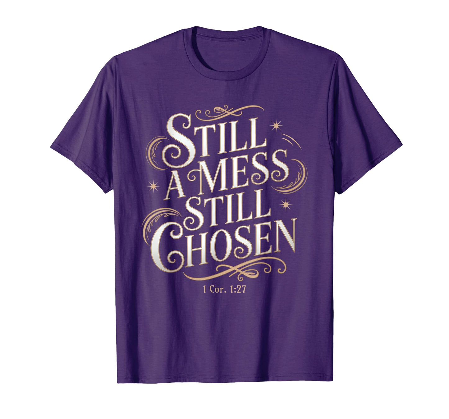 Still a Mess Still Chosen Bible Verse Christian Faith Based T-Shirt