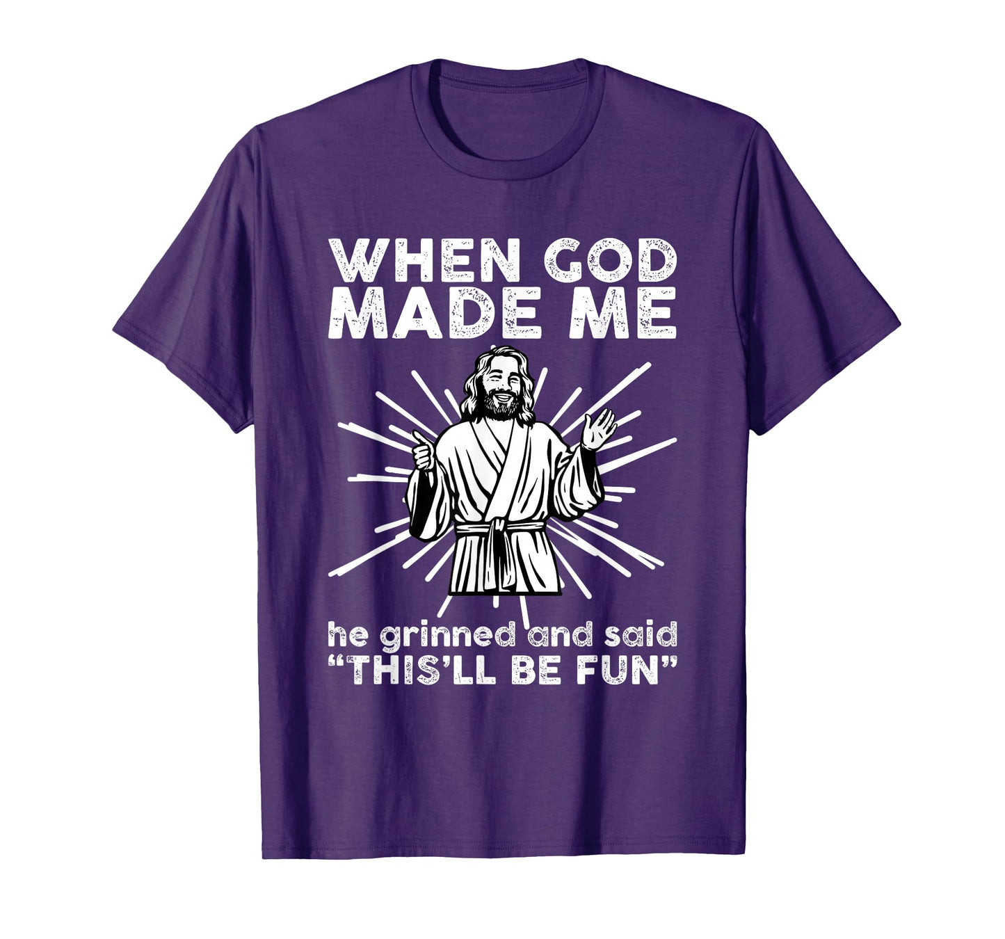 When God Make Me He Grinned and Said Funny Religious Humor T-Shirt