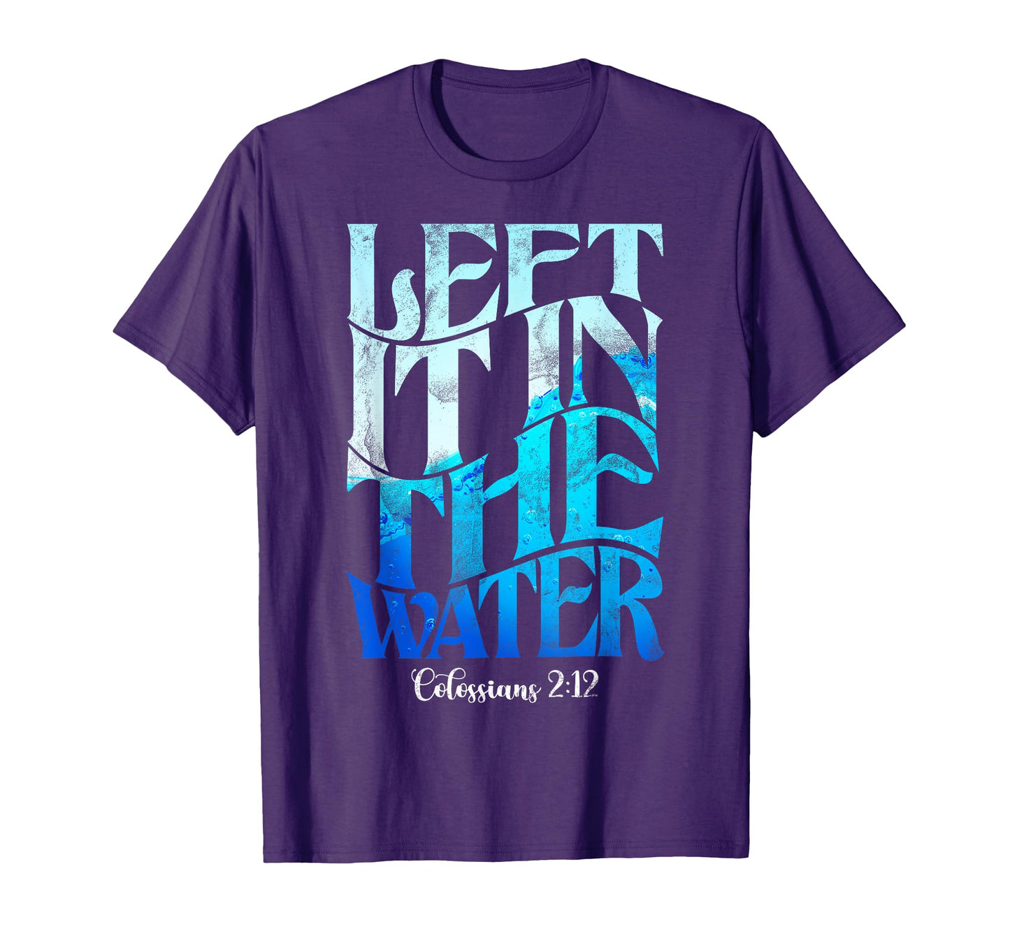 Left It In The Water Christian Catholic Baptism Baptized T-Shirt