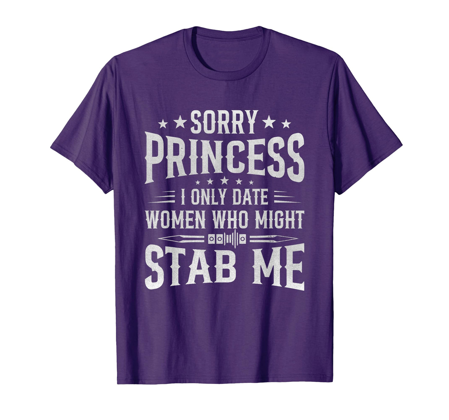 Sorry Princess I Only Date Women Who Might Stab Me Quote T-Shirt