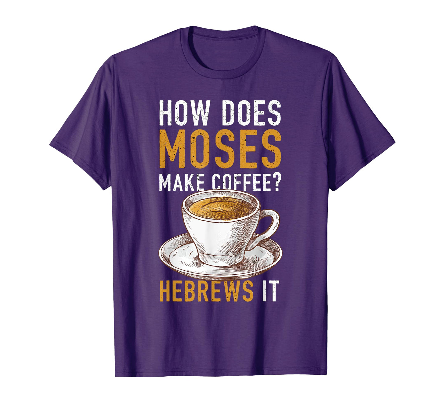 How Does Moses Makes Coffee Hebrews It Christian Humor Jokes T-Shirt