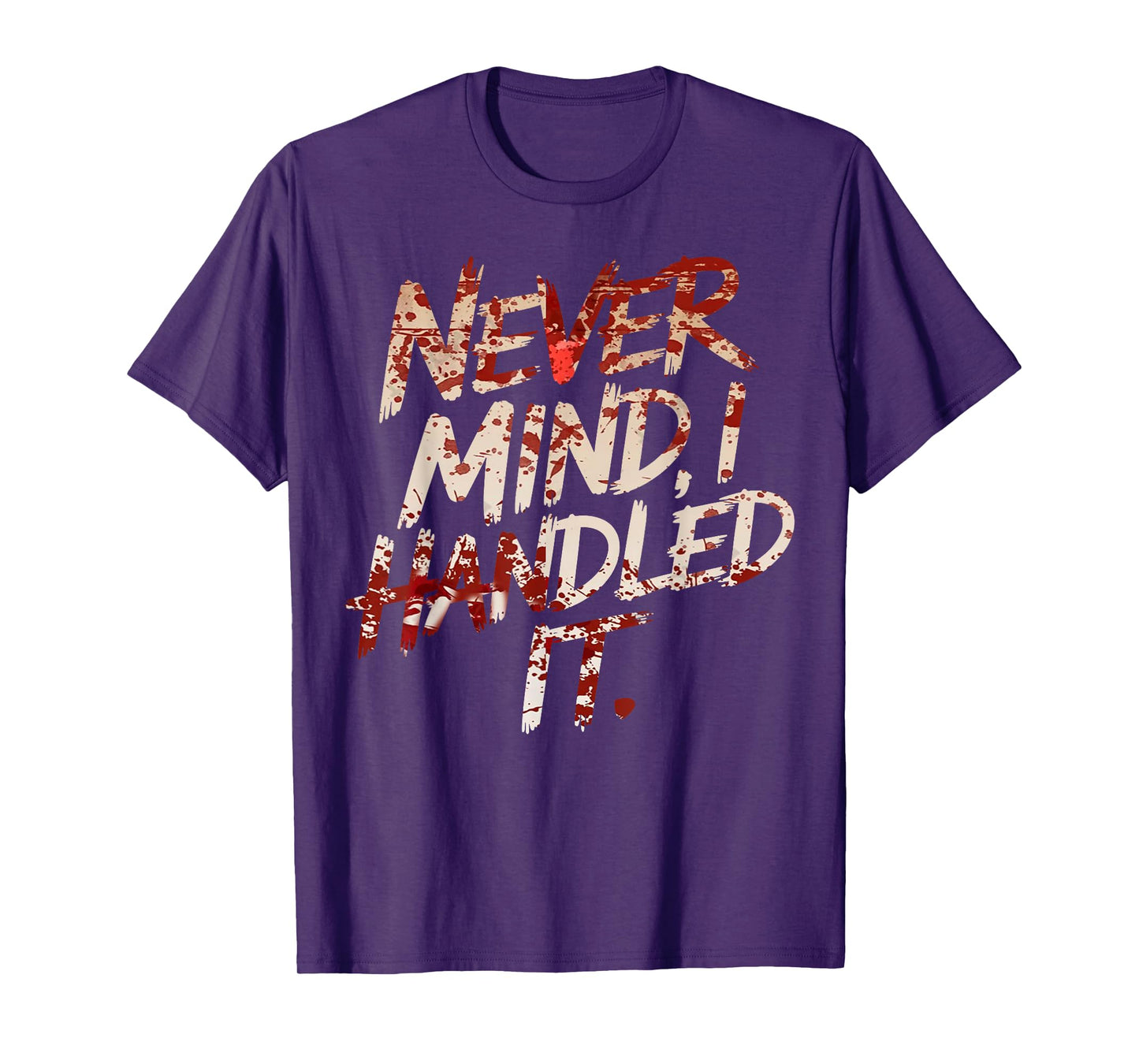 Never Mind I Handled It Funny Bloody Halloween T-Shirt