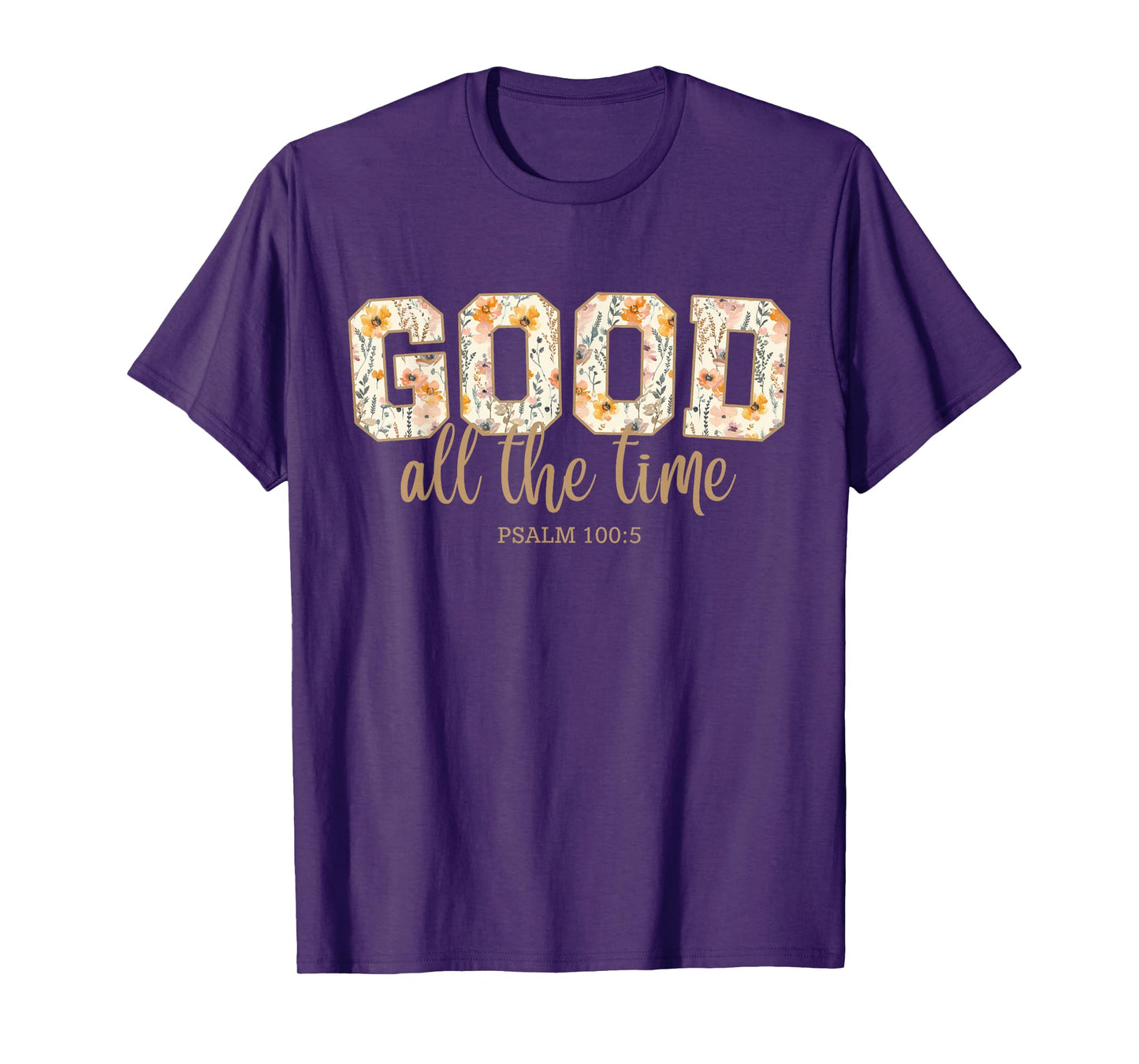 God is Good All The Time Psalm 100:5 Christian Bible Verse T-Shirt