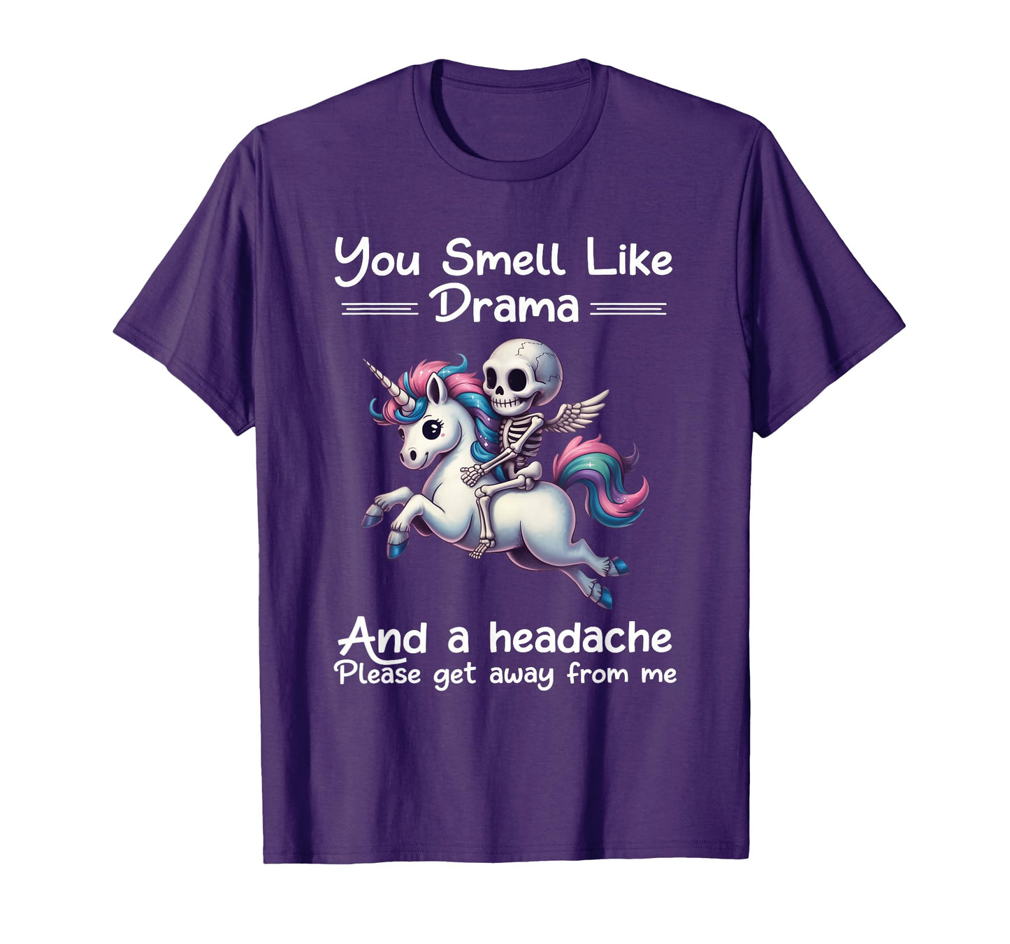 Skeleton Unicorn You Smell Like Drama and A Headache T-Shirt