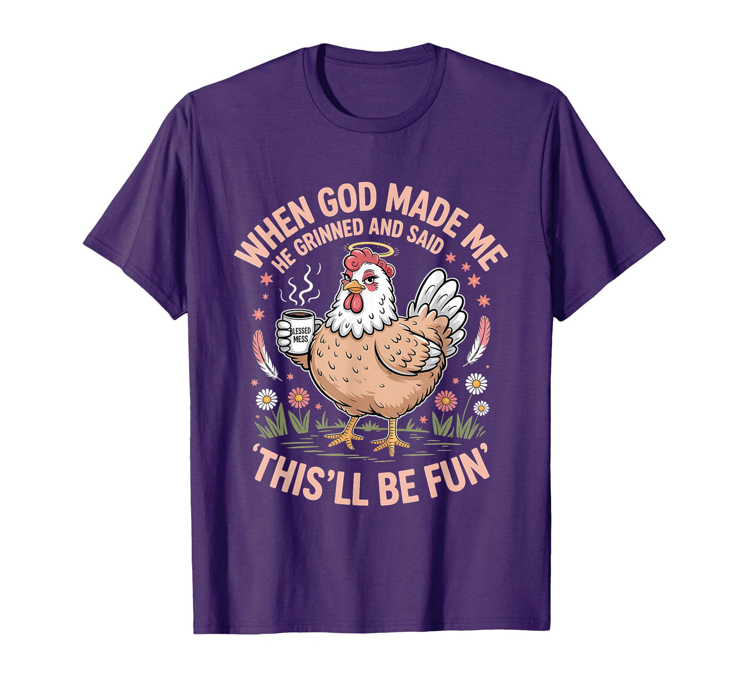 When God Made Me He Grinned and Said Funny Chicken Design T-Shirt