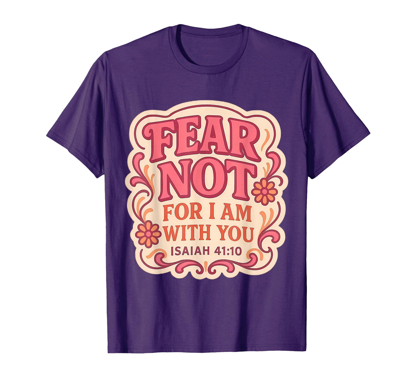 Fear Not for I Am with You Christian Bible Verse Floral God T-Shirt