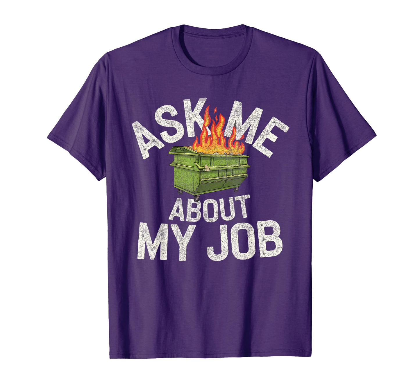 Ask me about my job funny dumpster fire T-Shirt