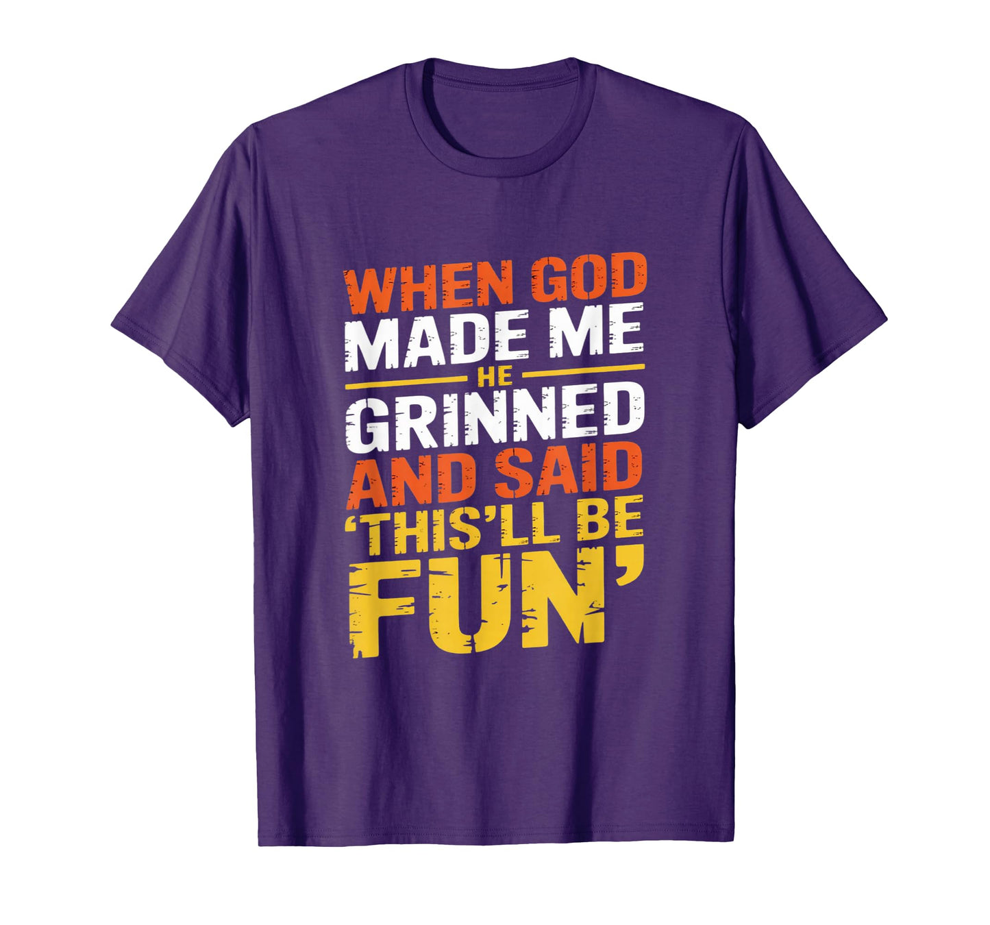 Funny Sarcastic Saying When God Made Me He Grinned and Said T-Shirt