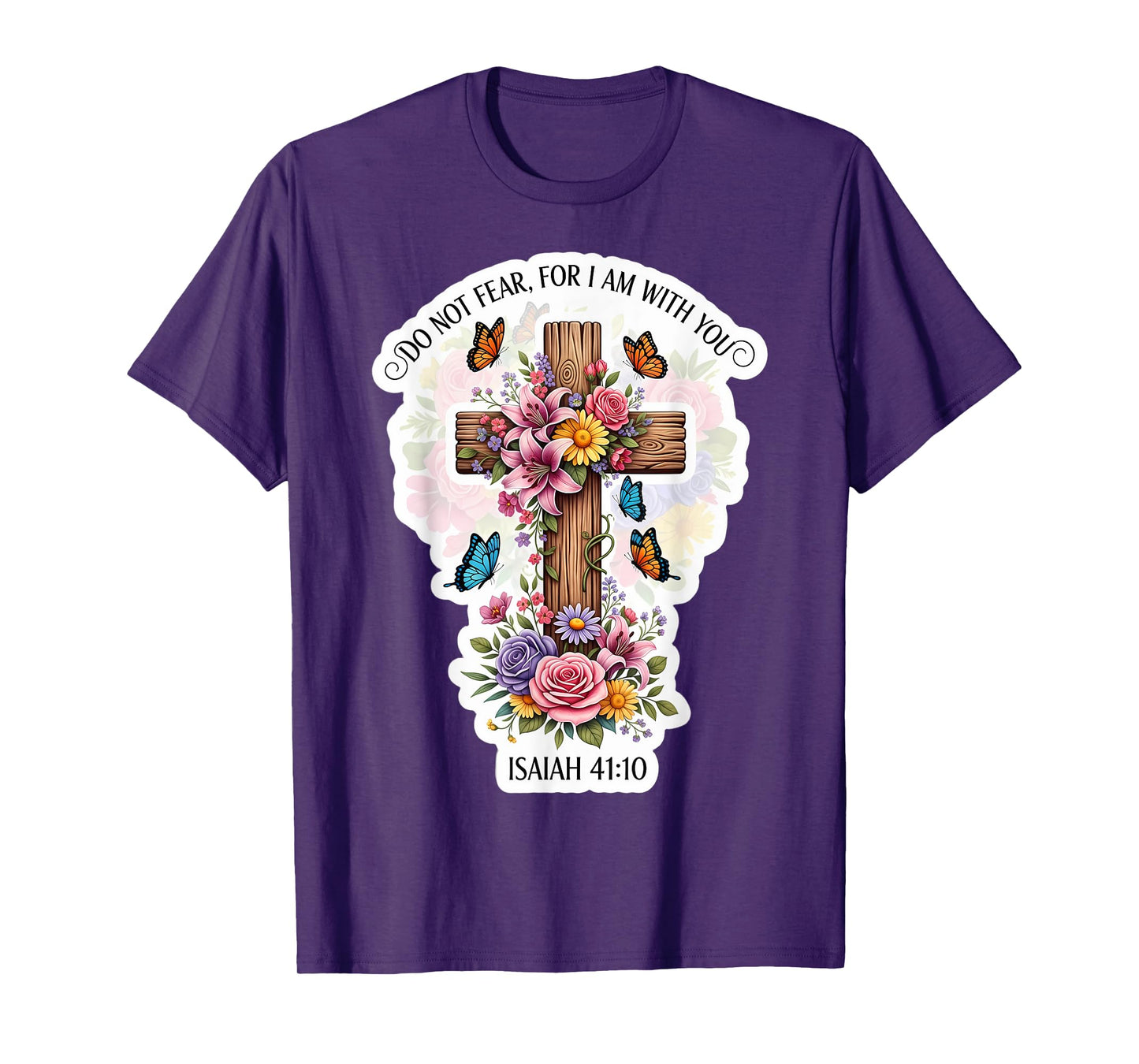 Do Not Fear for I Am with You Isaiah 41:10 Verse Floral T-Shirt