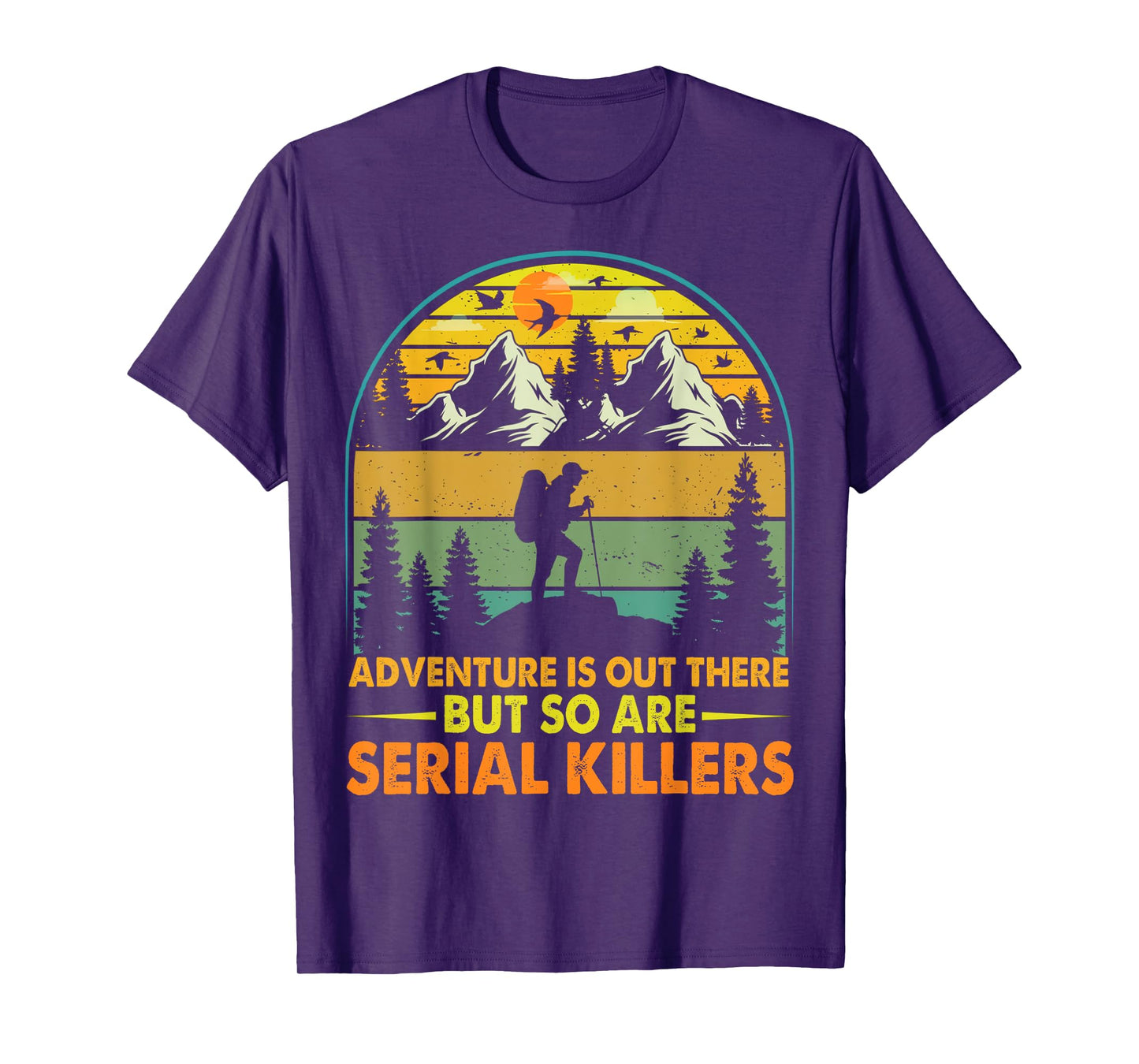 Camping Adventure Is Out There But So Are Serial Killers T-Shirt