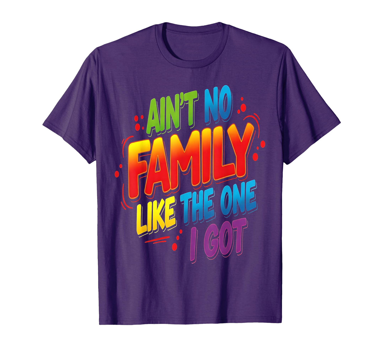 Ain't No Family Like The One I Got Matching Family Reunion T-Shirt