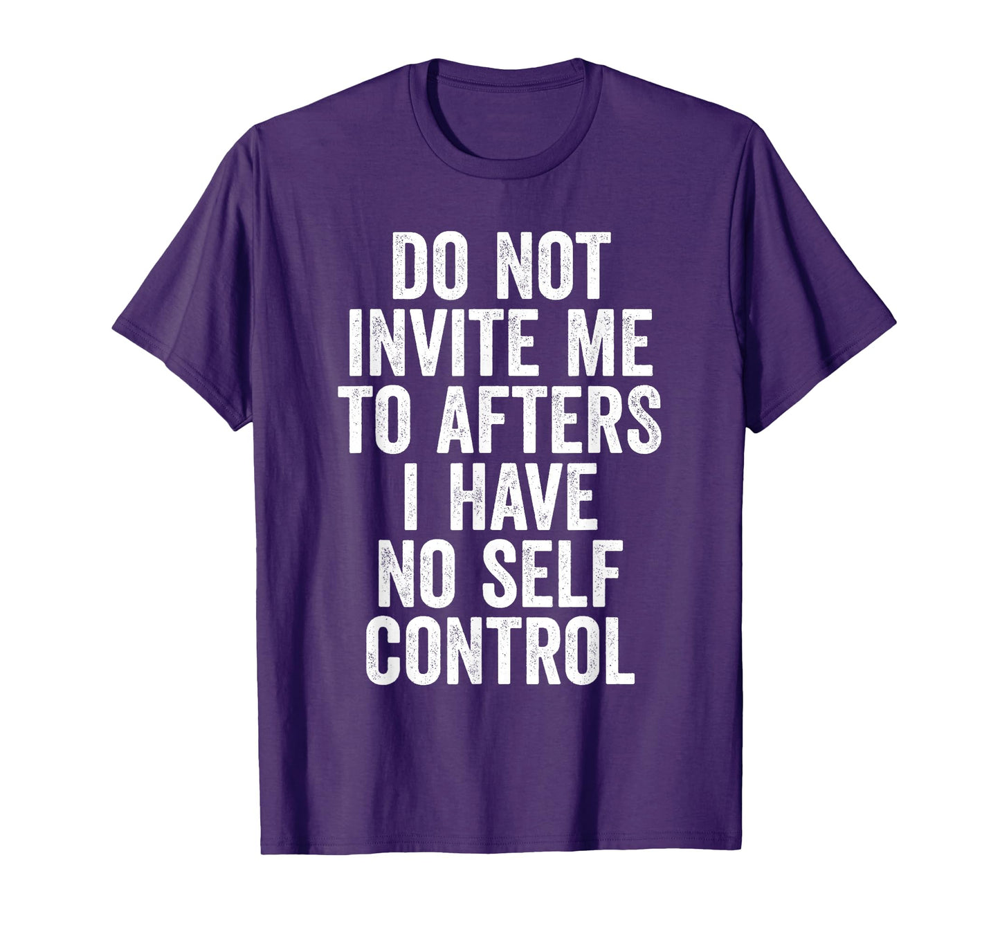 Funny Do Not Invite Me To Afters I Have No Self Control T-Shirt
