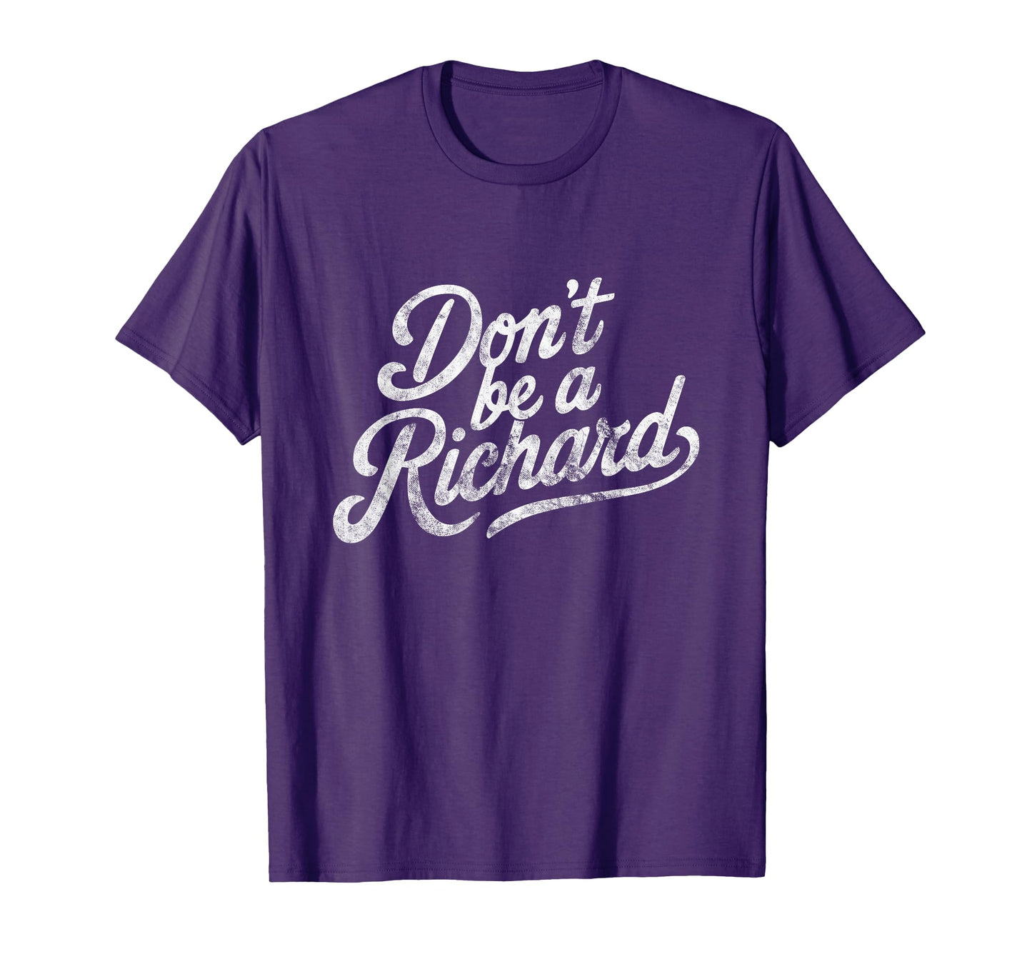 Don't Be A Richard Funny Quote T-Shirt