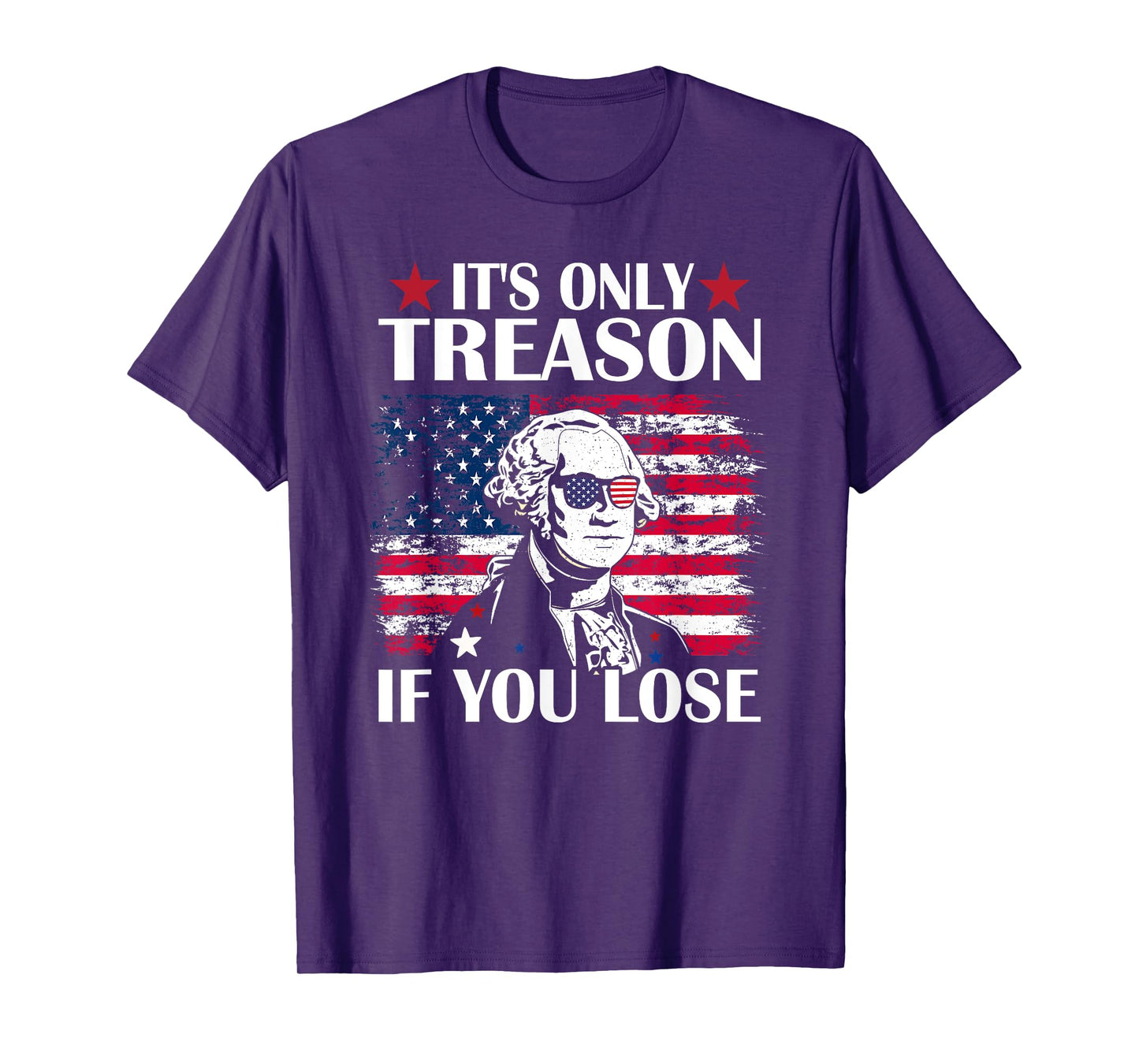 George Washington It's Only Treason If You Lose 4th Of July T-Shirt for Women Kids Men