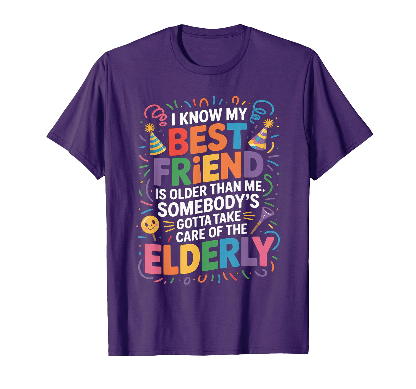 I Know My Best Friend Is Older Than Me Somebody Gotta Funny T-Shirt