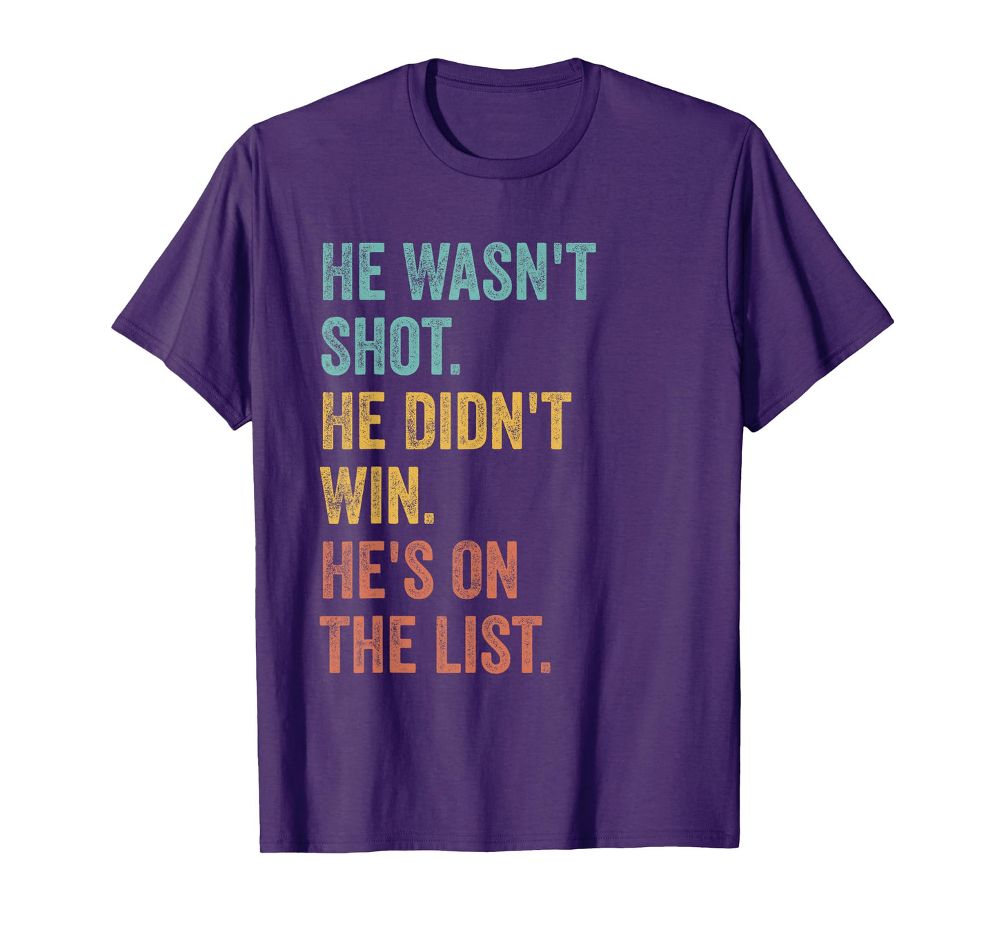 He Wasn't Shot He Didn't Win He's On The List Funny Quote T-Shirt