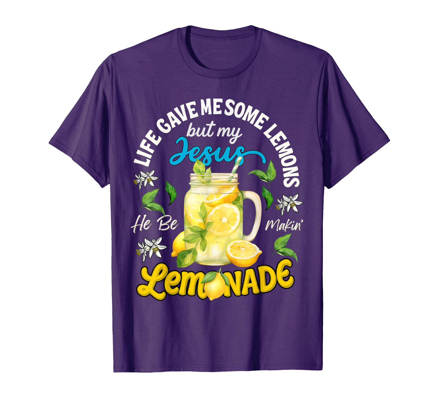Life Gave Me Some Lemons My Jesus He Be Makin' Lemonade T-Shirt
