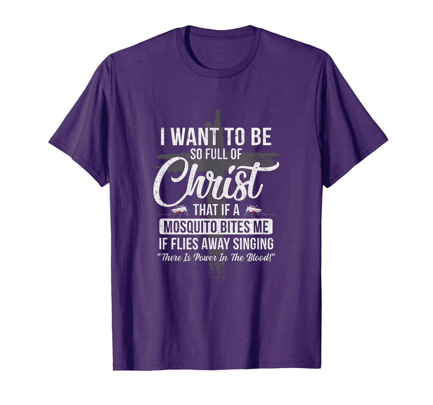 I Want To Be So Full Of Christ Funny Mosquito Bites T-Shirt