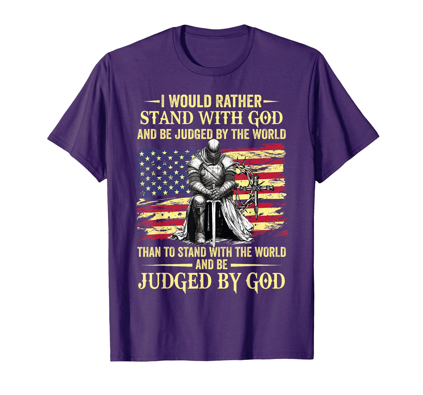 I Would Rather Stand With God christian knight patriot T-Shirt