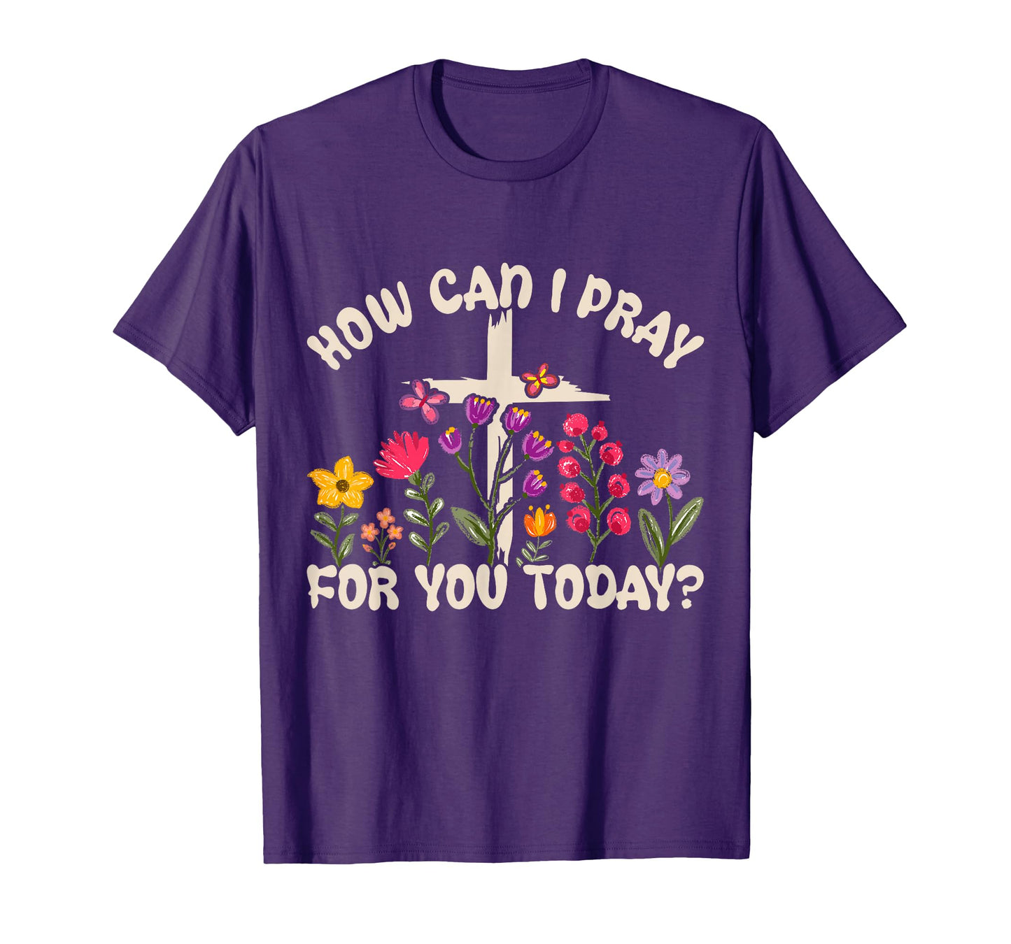 How Can I Pray for You Today Christian Prayer Faith Jesus T-Shirt