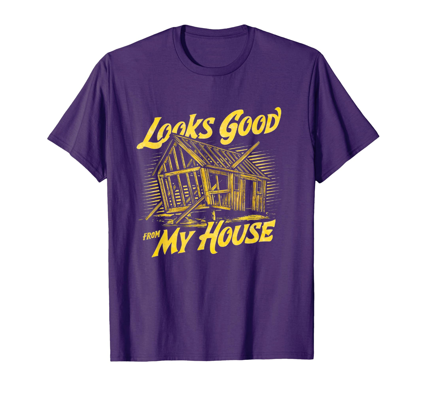 Looks Good From My House Funny Builder Design T-Shirt