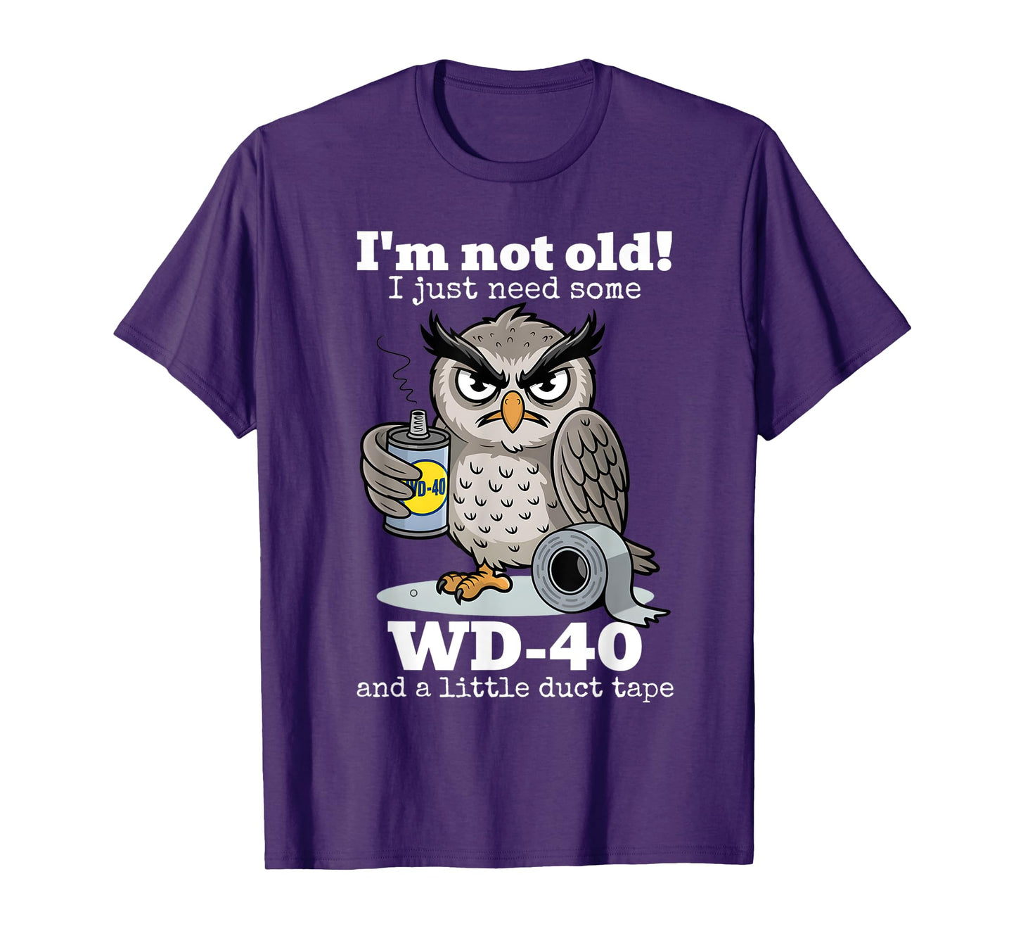 I'm not Old I just Need Some WD-40 and a Little Duct Tape T-Shirt