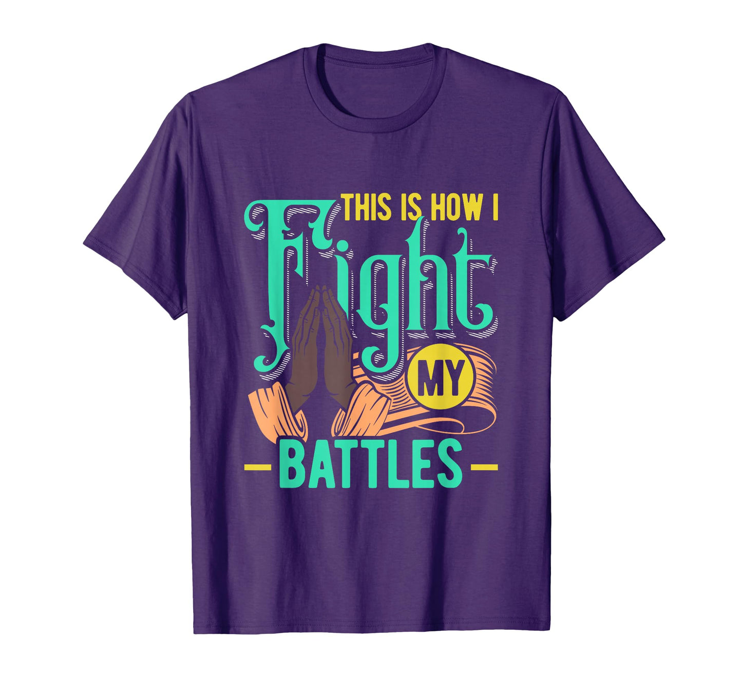 This is How I Fight My Battles Christian Worship T-Shirt