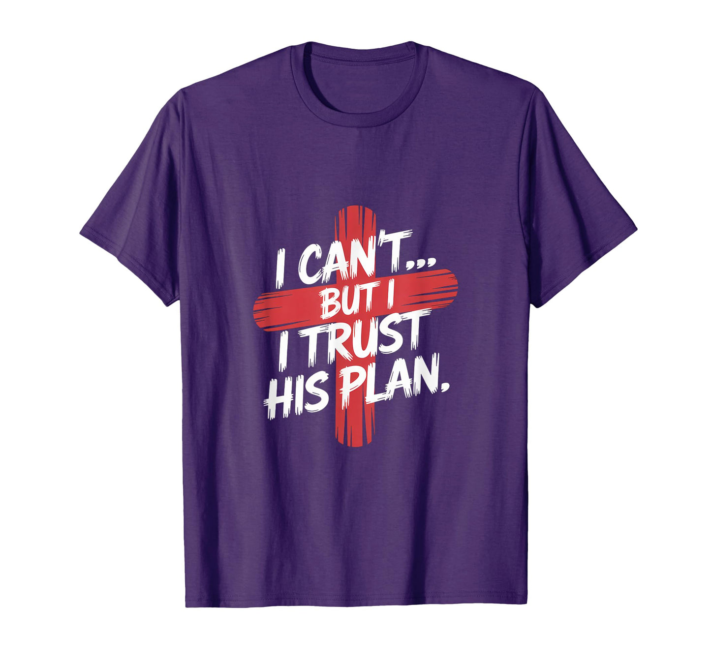 I Can't But I Trust His Plans. Jesus, Religion Design. T-Shirt