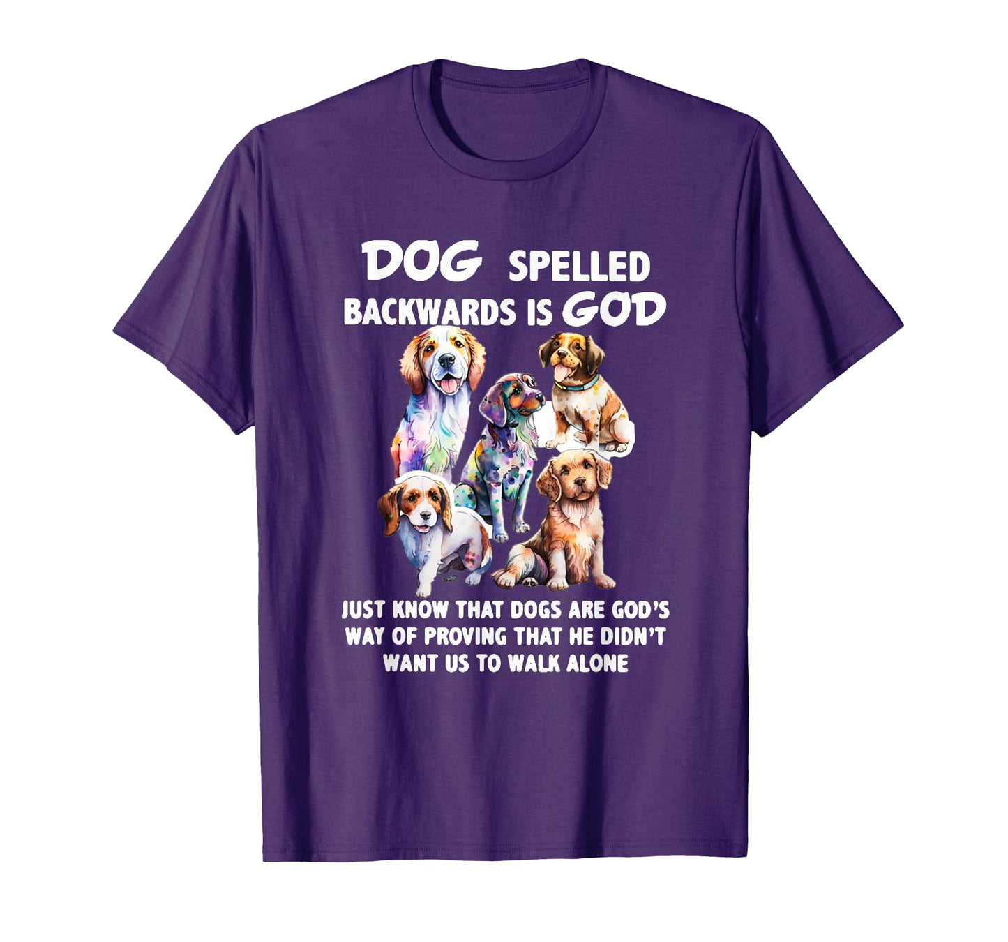 Dog Spelled Backwards Is God just know that Dogs T-Shirt
