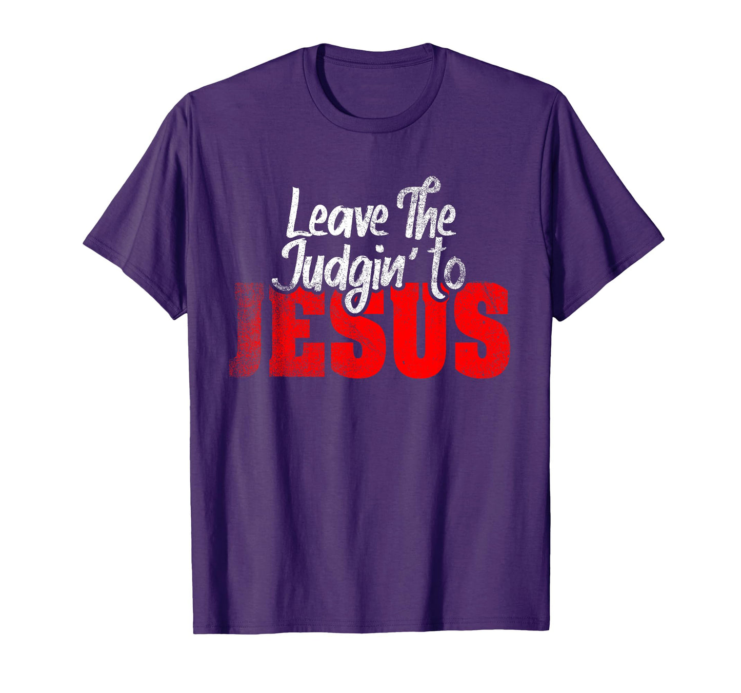 Leave The Judgin' To Jesus Funny Christian Leave The Judging T-Shirt