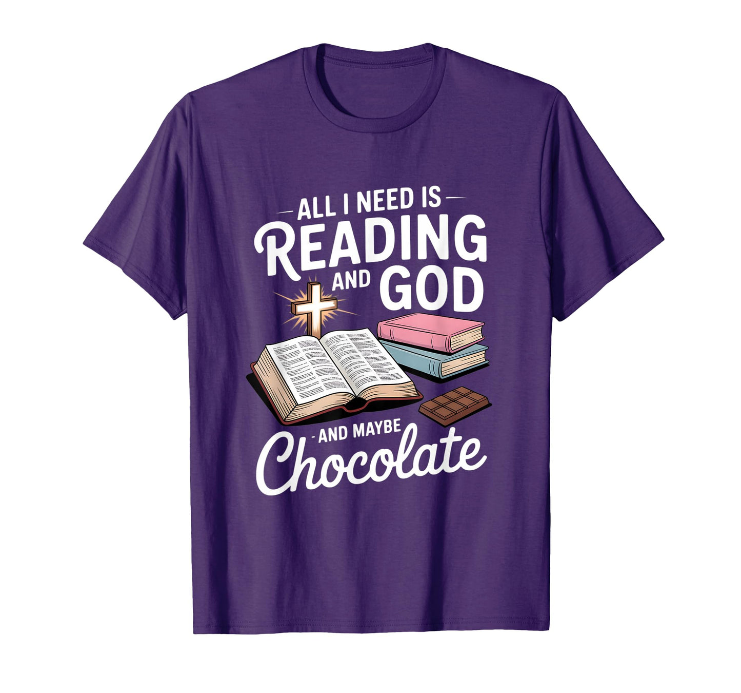 All I Need is Reading and God and Maybe Chocolate T-Shirt