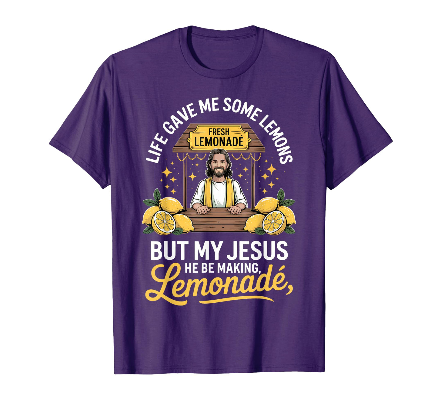 Life Gave Me Some Lemons But My Jesus He Be Making Lemonade T-Shirt