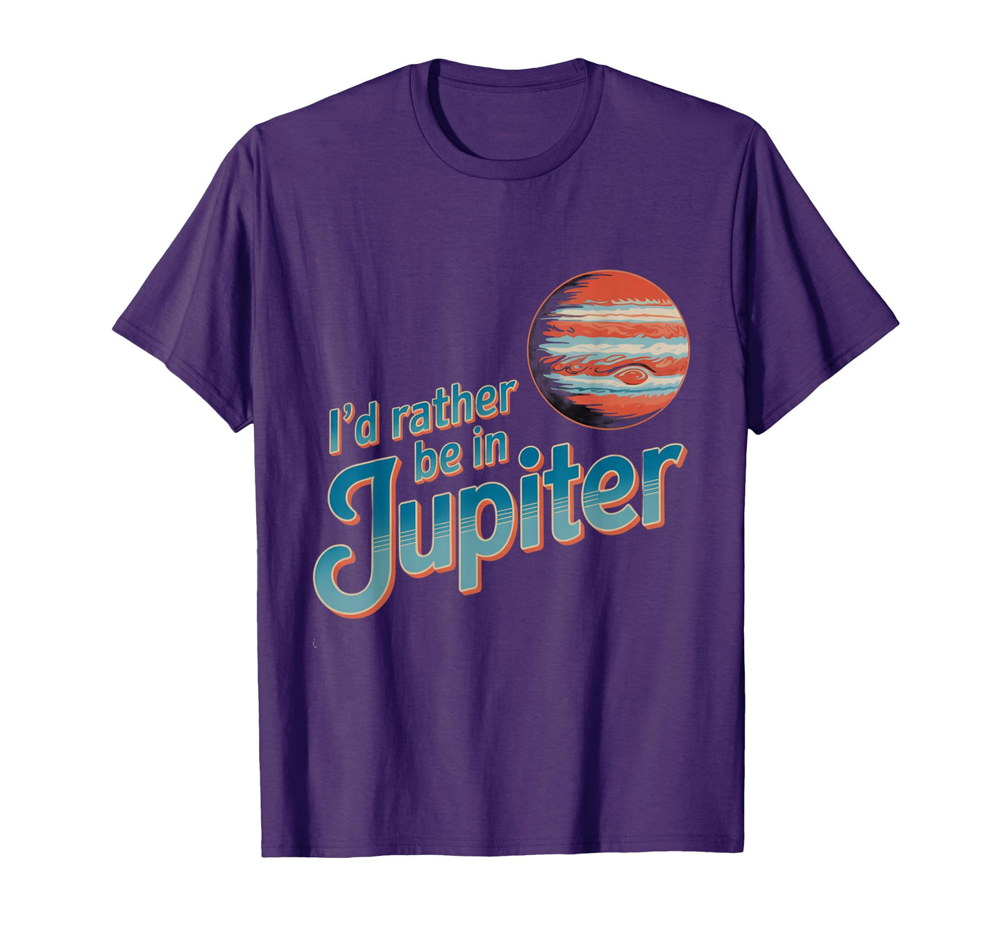 Funny Space Quotes I’d Rather Be in Jupiter I Love Jupiter T-Shirt