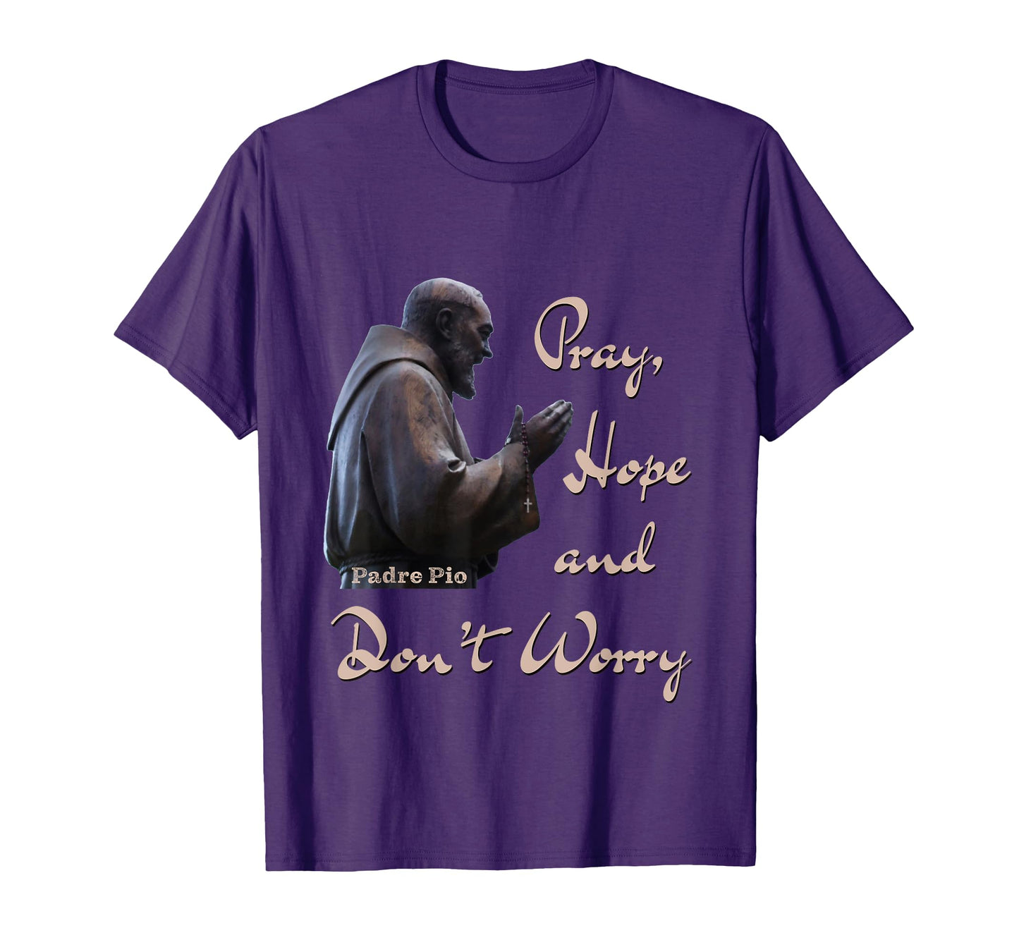 Catholic Saint Padre Pio Quote Pray, Hope, and Don't Worry. T-Shirt