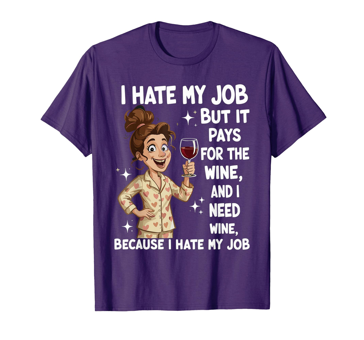 I Hate My Job But It Pays for The Wine and I Need Wine Funny T-Shirt