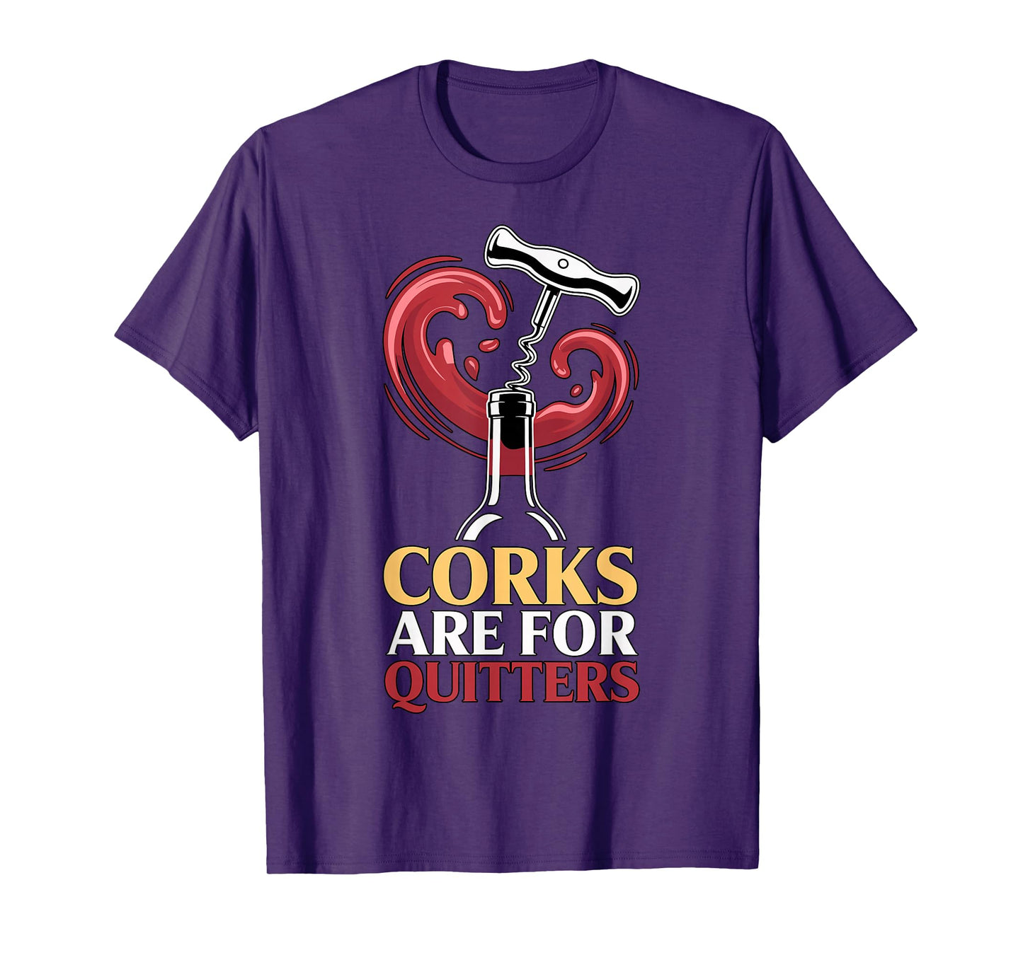 Corks are for Quitters Funny Wine Quote T-Shirt