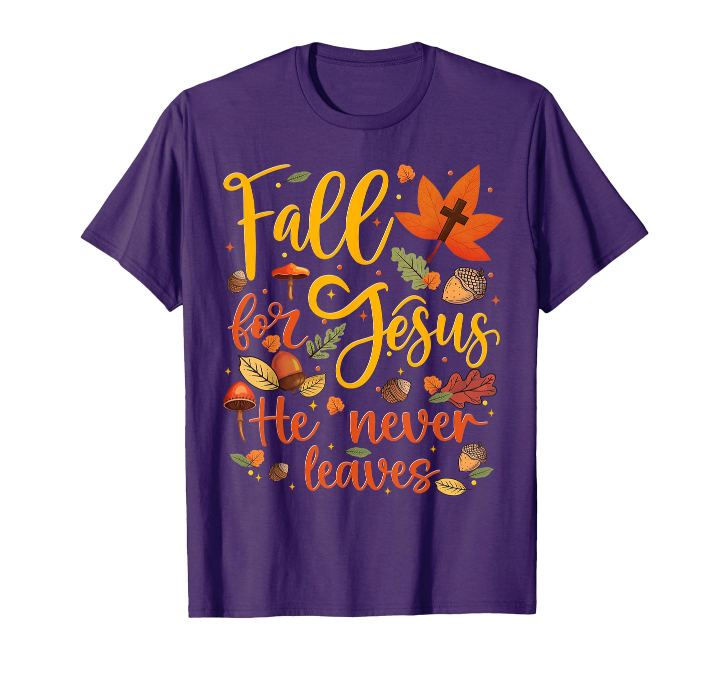 Fall for Jesus He Never Leaves Autumn Fall Men Women Kids T-Shirt
