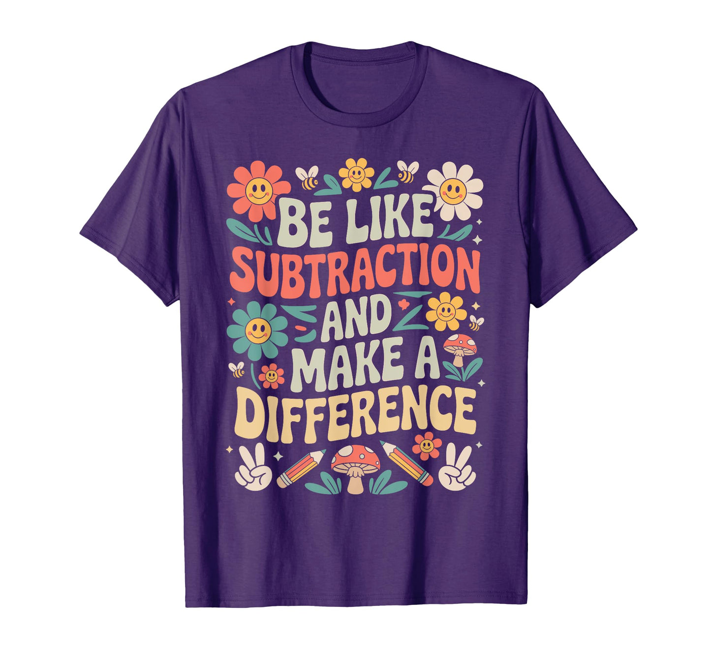 Be Like Subtraction And Make A Difference Funny Math Teacher T-Shirt