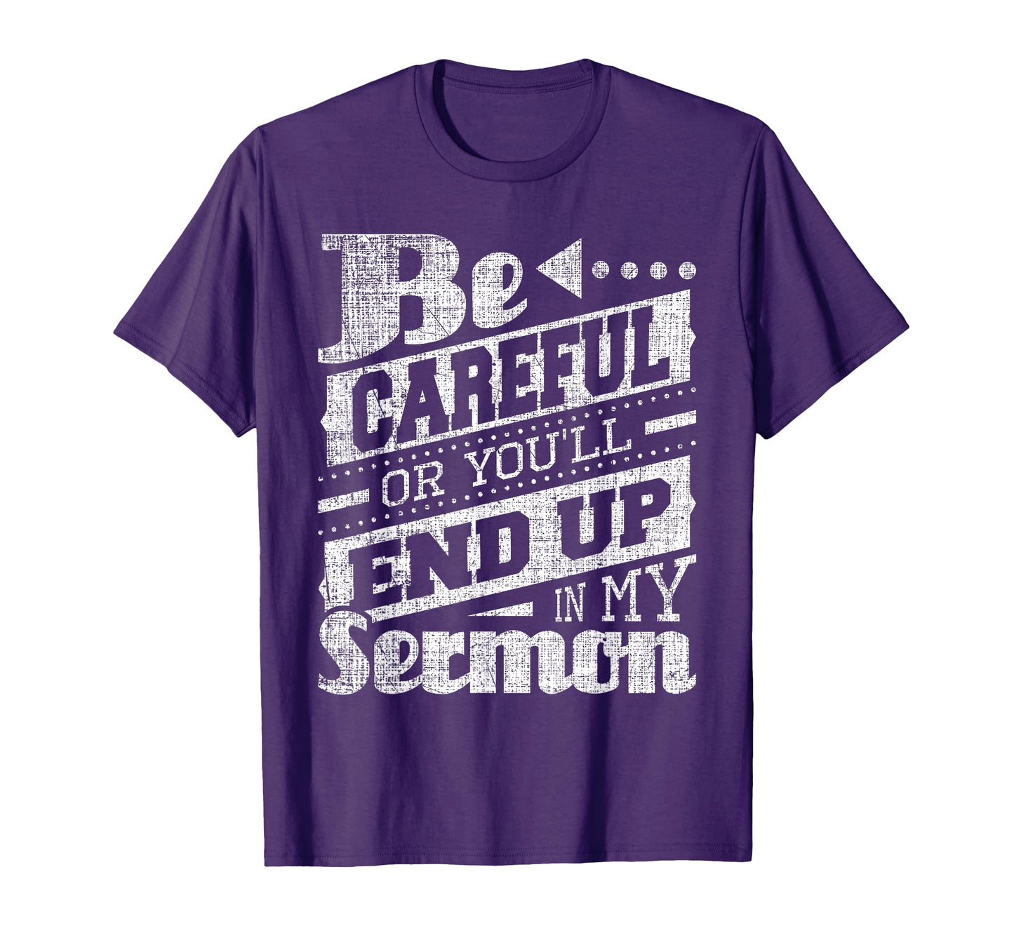 Be Careful Or You'll End Up In My Sermon - Pastor Preacher T-Shirt