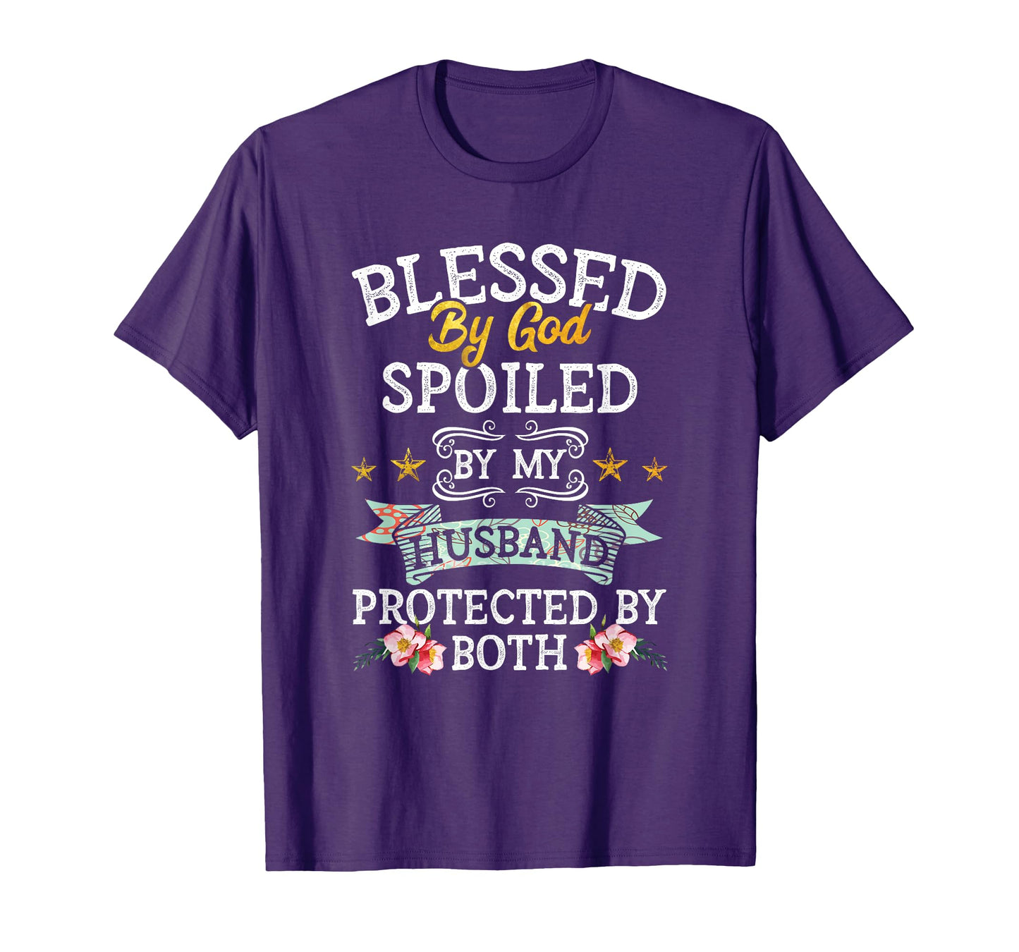 Blessed by God Spoiled by My Husband Protected By Both T-Shirt