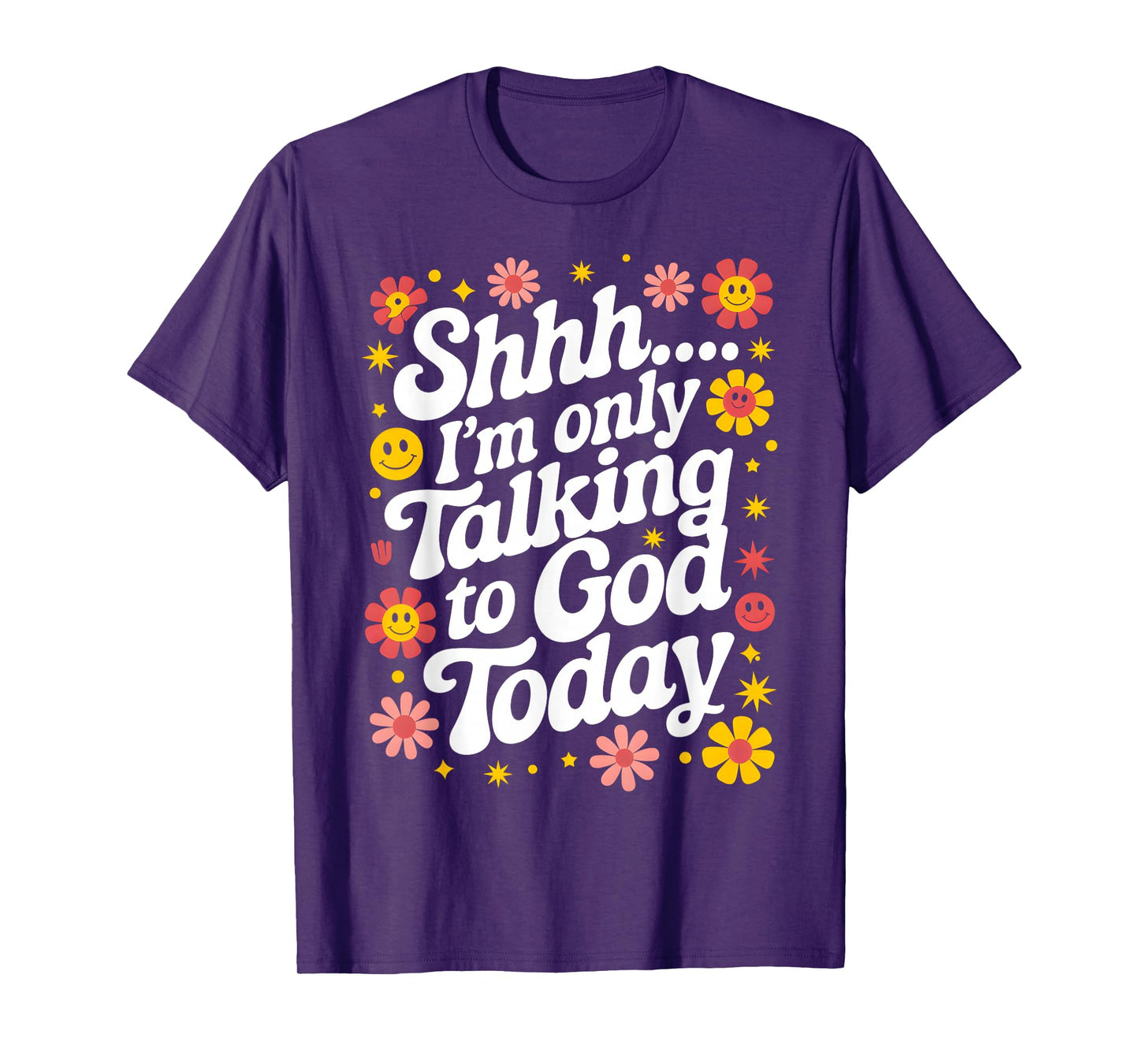 Shhh… I'm Only Talking To God Today Faith Christian Jesus T-Shirt