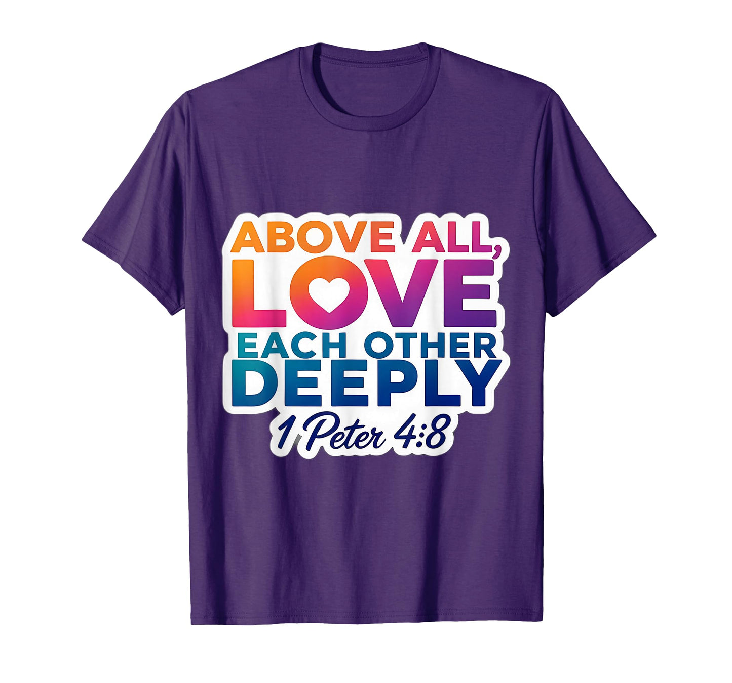 Above All Love Each Other Deeply God Christian Bible Verse T-Shirt