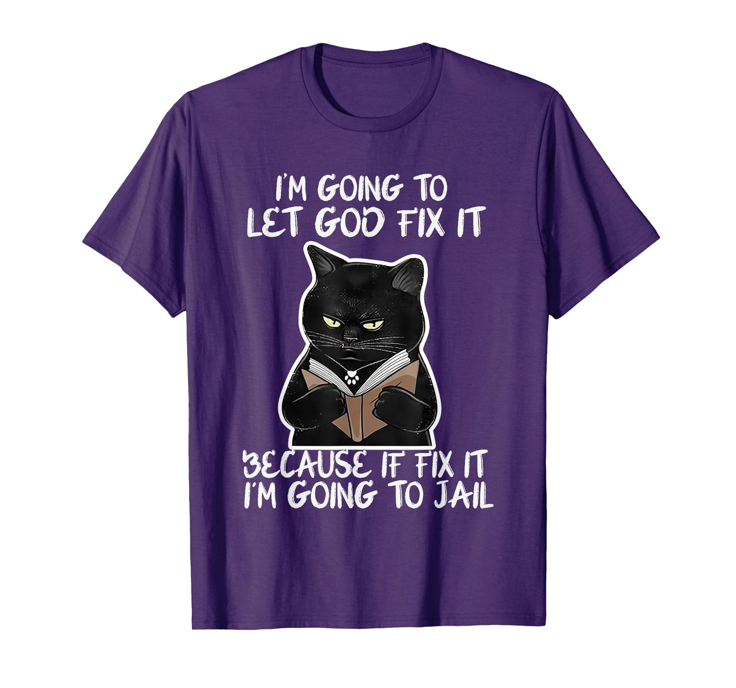 I'm Gonna Let God Fix it Because If i Fix It Im Going To T-Shirt