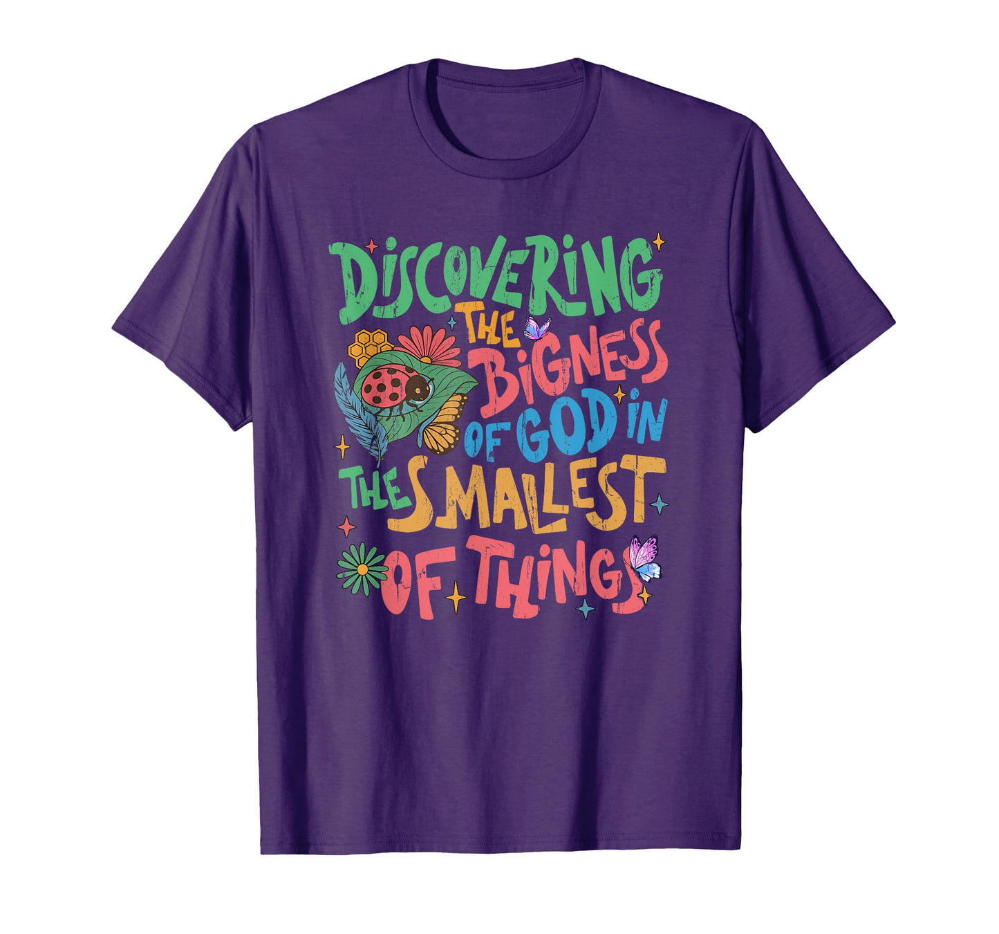 Discovering The Bigness Of God In The Smallest Of Things T-Shirt