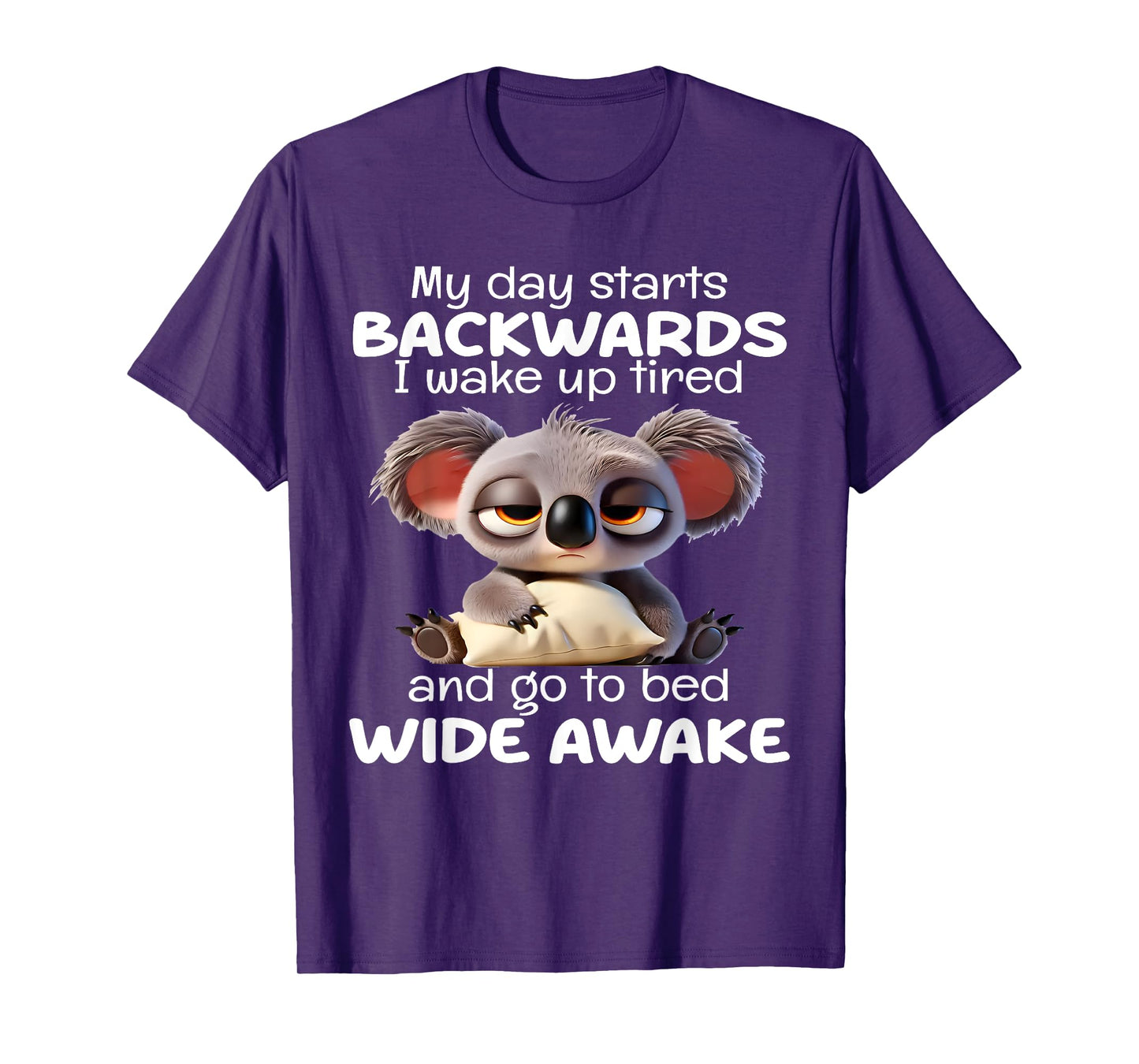 My Day Starts Backwards I Wake Up Tired Go To Bed Wide Awake T-Shirt