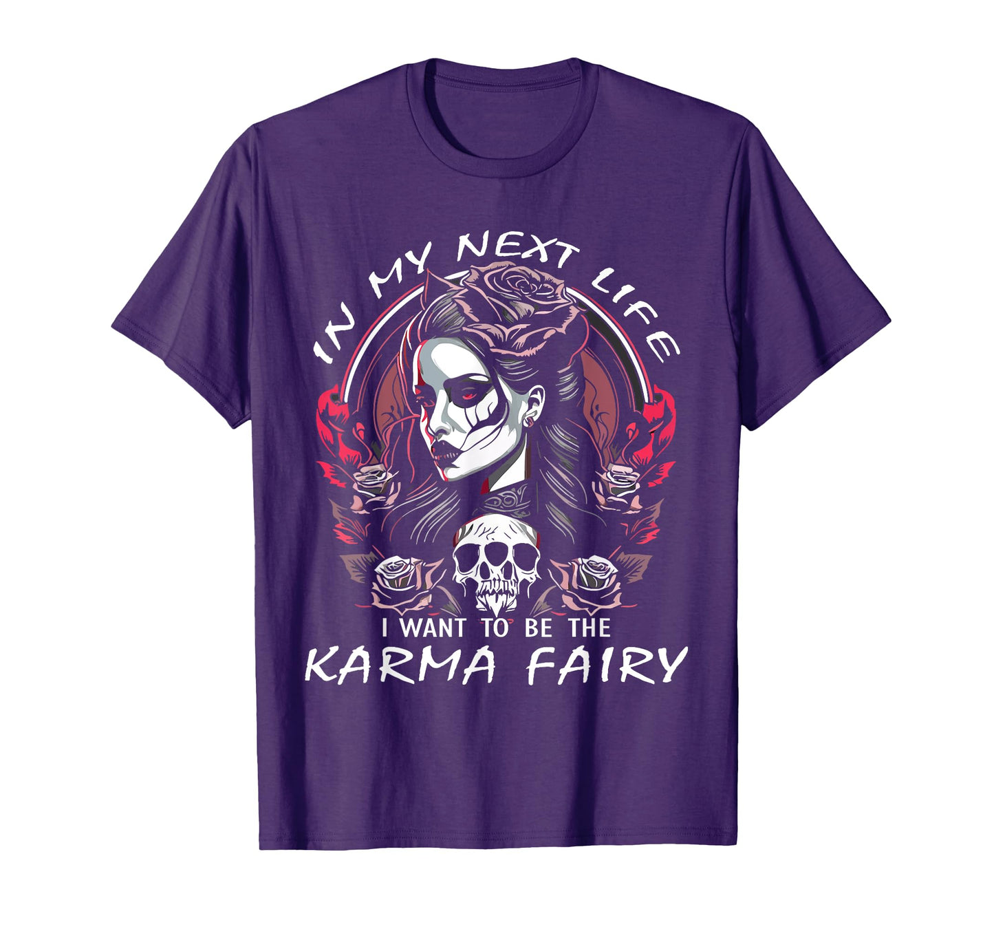 I Want To Be The Karma Fairy SKull Rose Funny T-Shirt