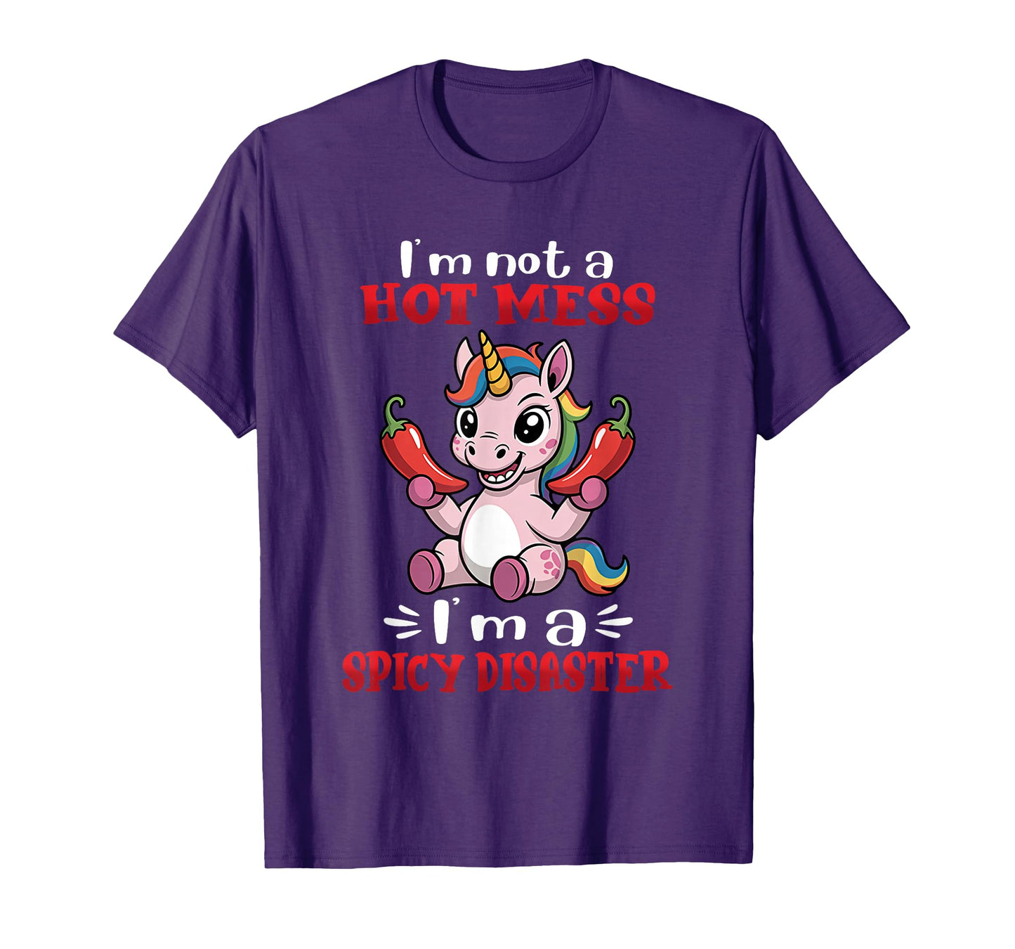 Unicorn I'm Not A Hot Mess I'm A Spicy Disaster T-Shirt